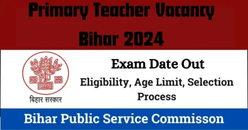 Bihar Primary Teacher Vacancy 2024 for 28026 Vacant Posts, Exam Dates, Application Process, Admit Card