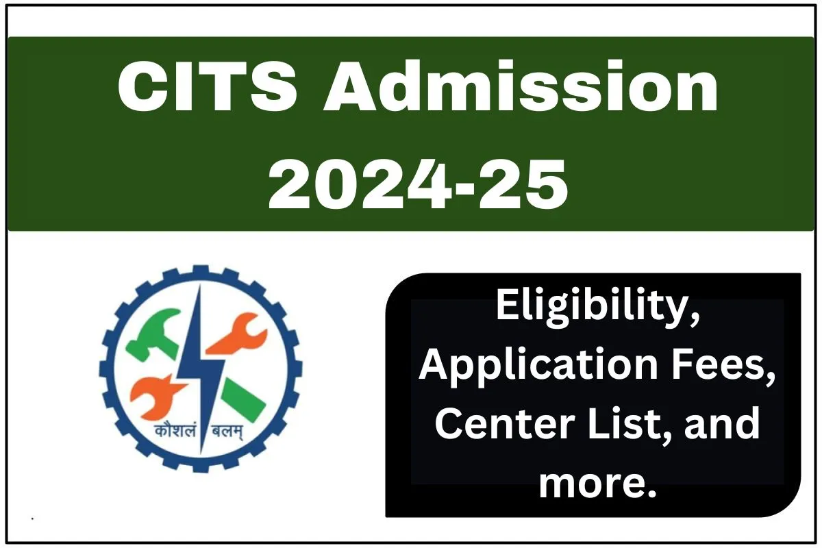 CITS Admission 2024-25, Eligibility, Exam Pattern, Center List, and More