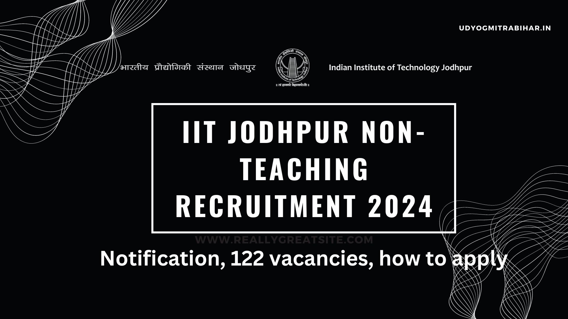 IIT Jodhpur Technical and Administrative Non-Teaching Vacancy 2024 for 122 Vacant Posts, Apply Now, Eligibility Criteria, Salary