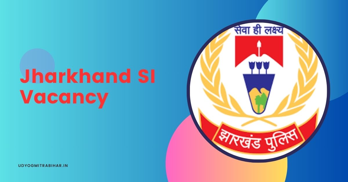 Jharkhand SI Vacancy 2024 for 1000+ Vacant Seats, Notification, Exam Date, Application Process