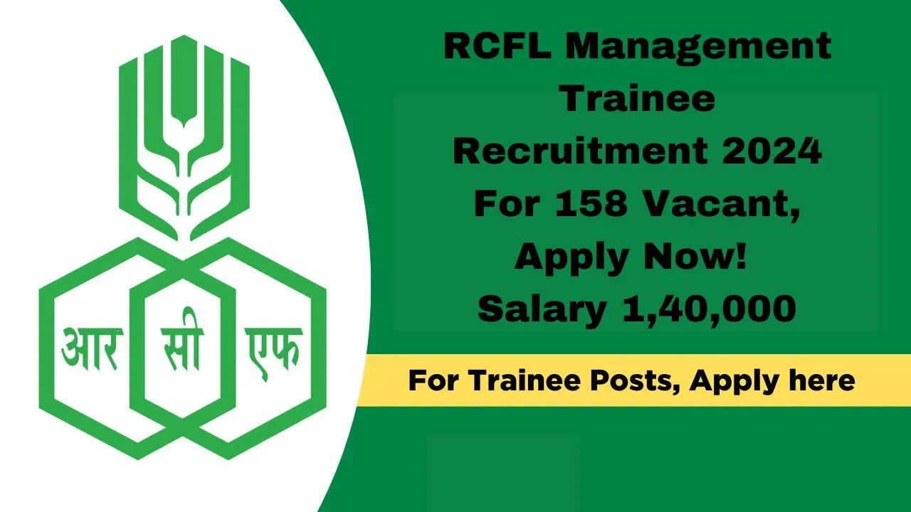RCFL Management Trainee Recruitment 2024 for 158 Vacant Positions, Apply Now, Eligibility Criteria, Salary Up To 1,40,000