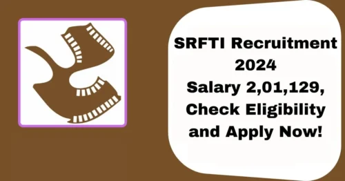 SRFTI Recruitment 2024 for Various Posts, Salary Rs 2,01,129, Apply Now, Eligibility Criteria, and Other Details