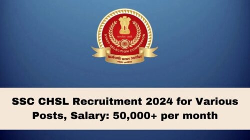 SSC CHSL Recruitment 2024 for Various Posts, Apply Now, Salary, Admit Card, Exam Date, and More