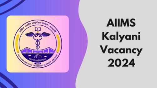 AIIMS Kalyani Vacancy 2024: Know Eligibility Criteria, Vacancies, Salary, Age Limit And Many More!