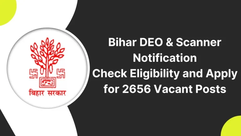 Bihar DEO & Scanner Recruitment Notification 2024 for 2656 Vacant Posts, Apply Now, Check Eligibility, and More