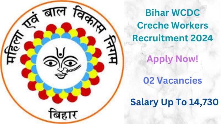 Bihar WCDC Creche Workers Recruitment 2024, Apply Now, Check Vacancy Details, Eligibility Criteria, and More