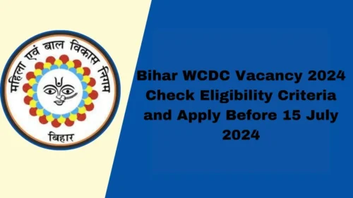 Bihar WCDC Vacancy 2024: Check Eligibility Criteria and Apply Before 15 July 2024