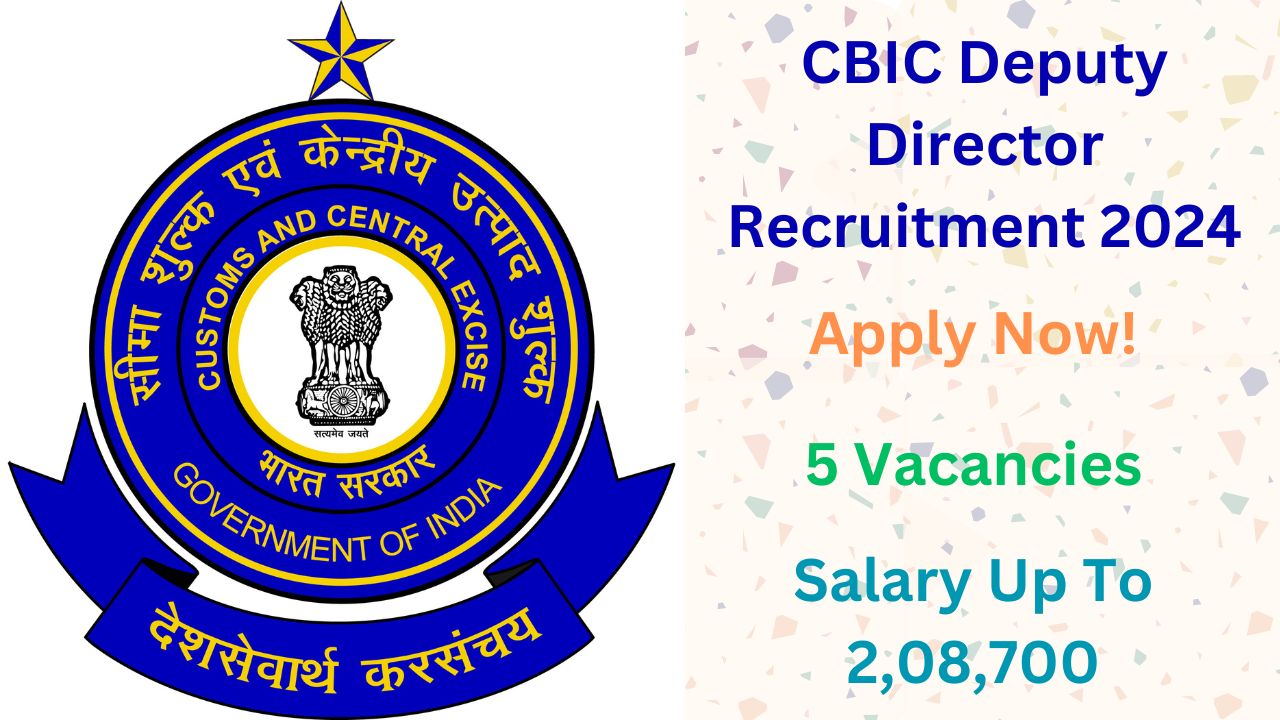 CBIC Deputy Director Recruitment 2024, Apply Now, Check Vacancy Details, Eligibility Criteria, and More