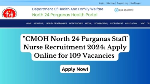 CMOH North 24 Parganas Staff Nurse Recruitment 2024, Apply Online for 109 Vacancies, Check Salary, and More