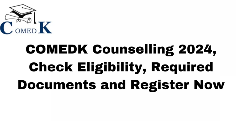 COMEDK Counselling 2024, Check Eligibility Criteria For Engineering/Architecture Students, Required Documents and Process