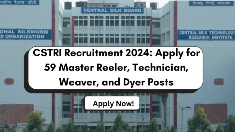 CSTRI Recruitment 2024 Notification Out For 59 Master Reeler, Technician, Weaver, and Dyer Posts, Check Details