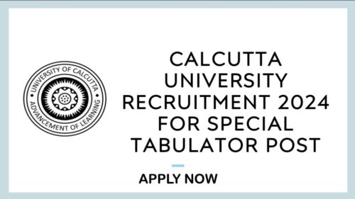 Calcutta University Special Tabulator Post Recruitment 2024, Apply Now, Check Eligibility Criteria, and More