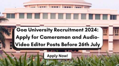 Goa University Recruitment 2024 for Cameraman and Audio-Video Editor Posts, Apply Now, Check Eligibility Criteria, Salary, and More