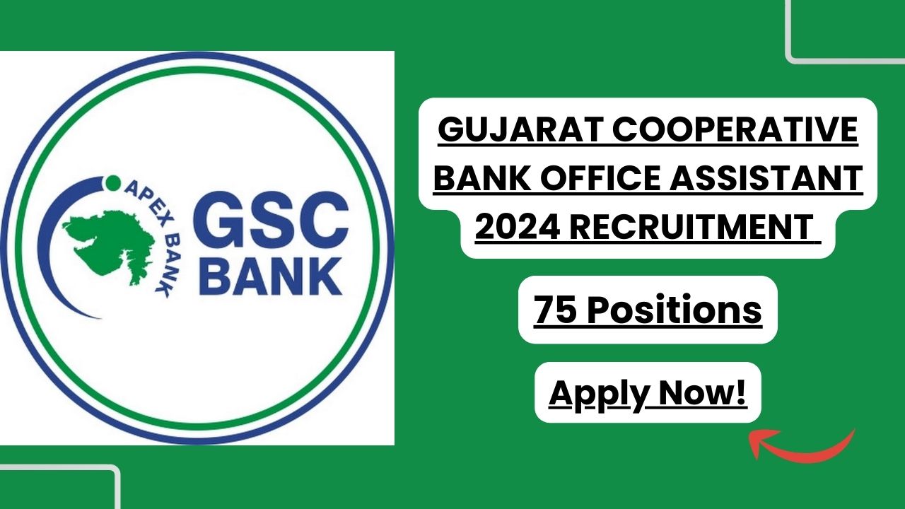 Gujarat Cooperative Bank Office Assistant Recruitment 2024 for 75 Posts, Apply Now, Check Eligibility Criteria, Salary, and More