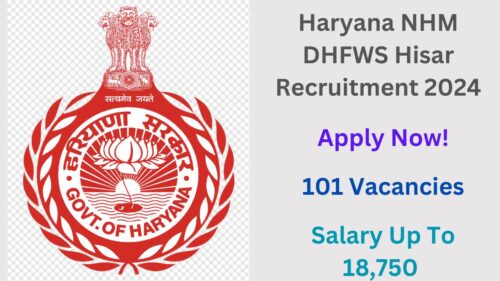 Haryana NHM DHFWS Hisar Recruitment 2024, Apply Now, Check Vacancy Details, Eligibility Criteria, and More