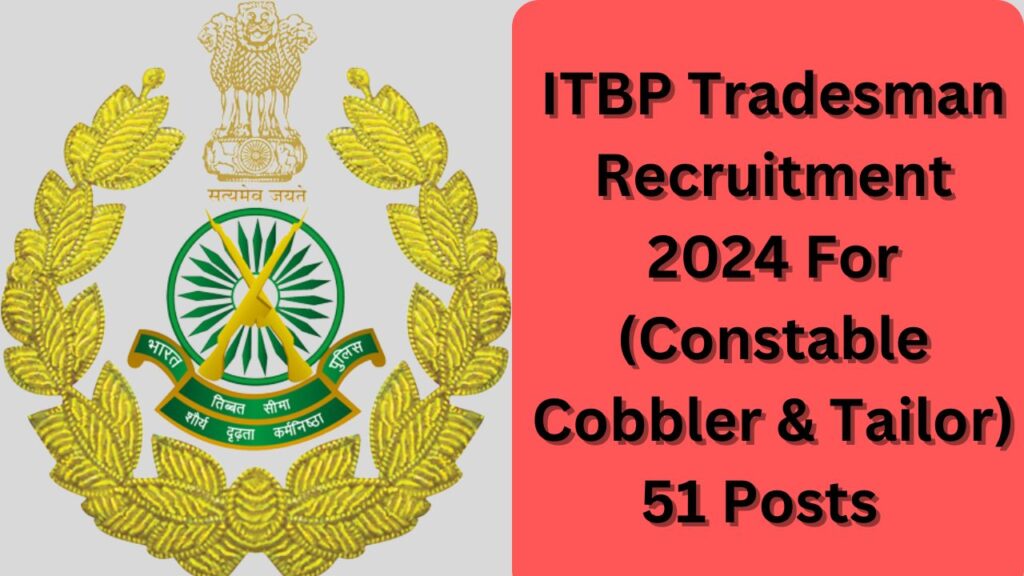 ITBP Tradesman Recruitment 2024 For Constable Cobbler & Tailor 51 Posts ...