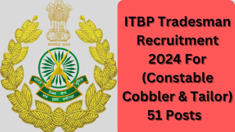 ITBP Tradesman Recruitment 2024 For Constable Cobbler & Tailor 51 Posts Check Eligibility, Criteria, Last Date