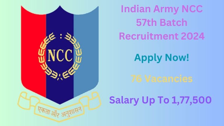 Indian Army NCC 57th Batch Recruitment 2024, Apply Now, Check Vacancy Details, Eligibility Criteria, and More