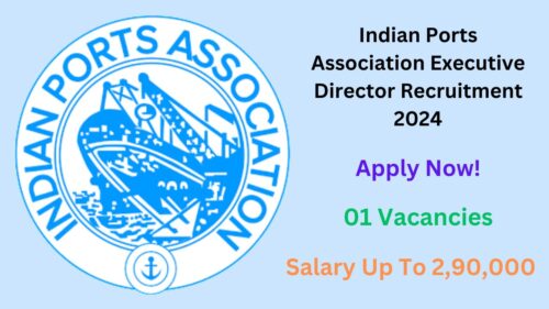 Indian Ports Association Executive Director Recruitment 2024 for 01 Vacancy, Check Eligibility Criteria and More