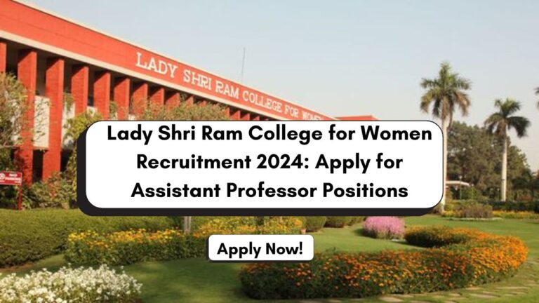 Lady Shri Ram College for Women Recruitment 2024 Out for Assistant Professor Positions, Know Eligibility, Application Process & More