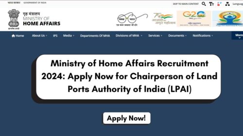 Ministry of Home Affairs LPAI Chairperson Recruitment 2024, Apply Now, Check Eligibility, Salary, and More