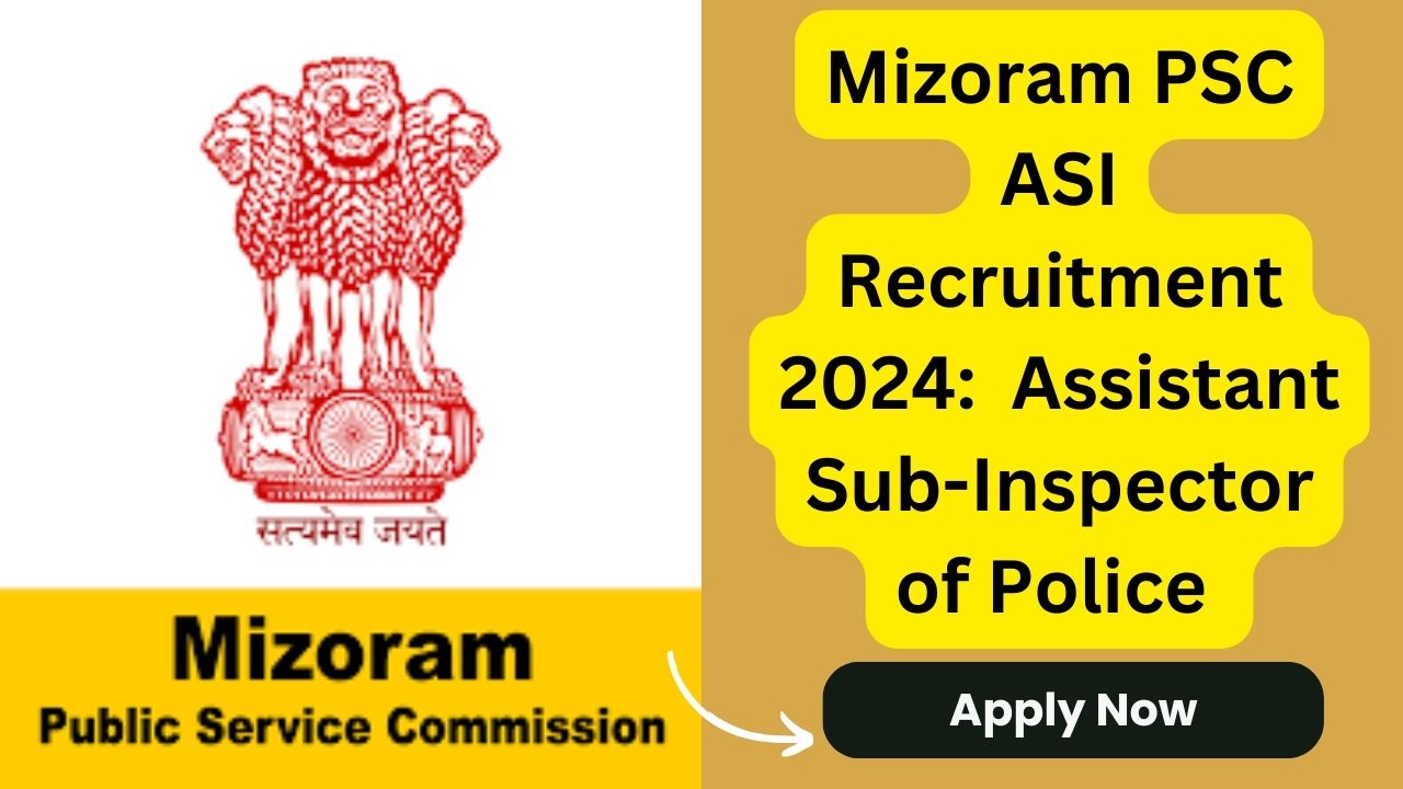 Mizoram PSC ASI Recruitment 2024 Apply Online for 20 Assistant Sub-Inspector of Police (Ministerial) Posts