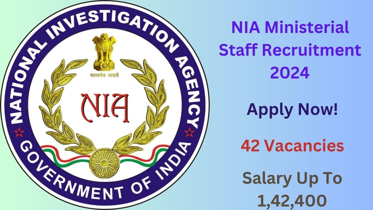 NIA Ministerial Staff Recruitment 2024 for 42 Posts, Apply Now, Check Eligibility Criteria, Vacancy Details, and More