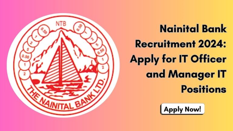 Nainital Bank IT Officer and Manager IT Recruitment 2024, Apply Now, Check Eligibility Criteria, Salary, and More