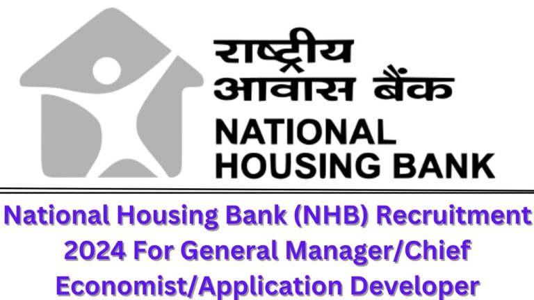 National Housing Bank (NHB) Recruitment 2024 For General Manager/Chief Economist/Application Developer Check Eligibility Criteria, and More