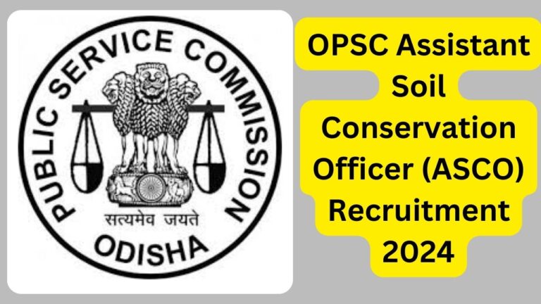 OPSC Assistant Soil Conservation Officer (ASCO) Recruitment 2024 Out, Check Exam Pattern, Eligibility Criteria, Exam Fees And Age Limit