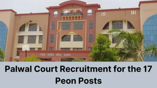 Palwal Court Recruitment 2024 for the 17 Peon Posts, Apply Now, Check Salary, Eligibility Criteria, and More