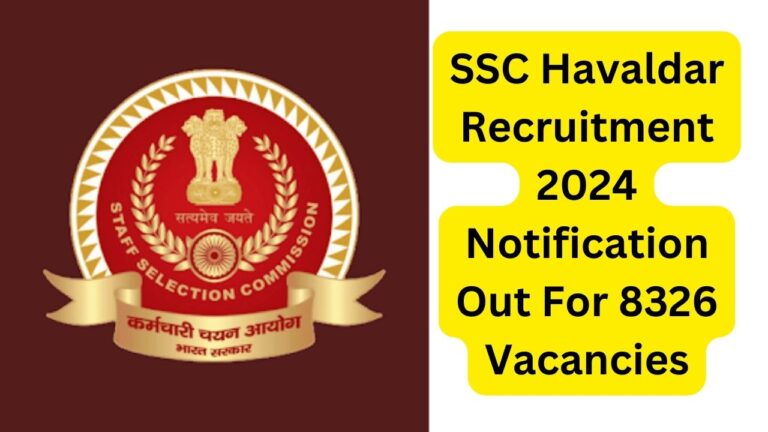 SSC Havaldar Recruitment 2024 Notification Out For 8326 Vacancies Check Dates, Eligibility Criteria And Apply Before 31 July 2024