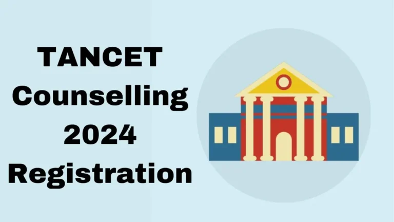 TANCET Counselling 2024 Registration, Choice Filling, Document Verification, Steps to Register, and More