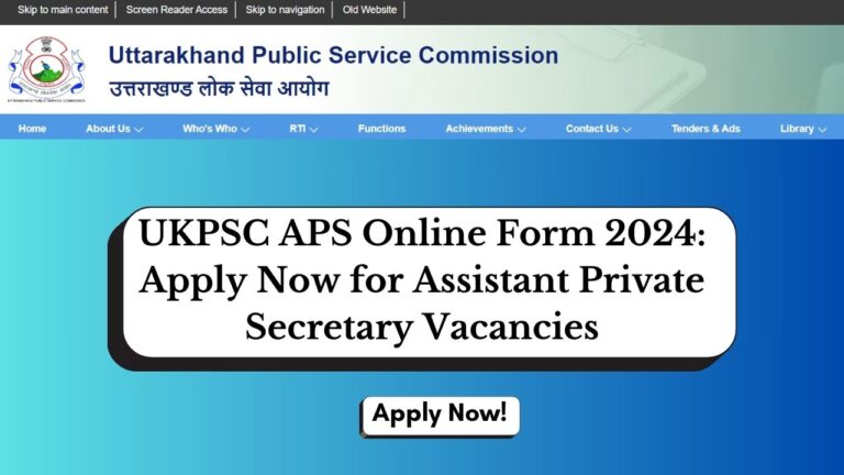 UKPSC Assistant Private Secretary Online Form 2024, Apply Now, Check Eligibility Criteria, Salary, and More