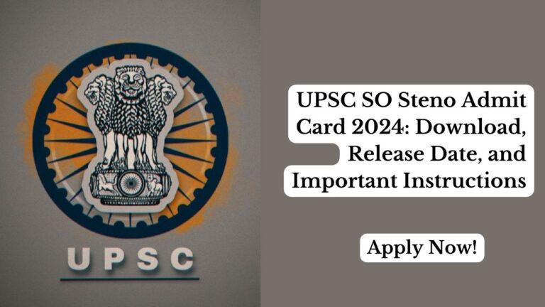UPSC SO Steno Admit Card 2024: Download, Release Date, and Important Instructions