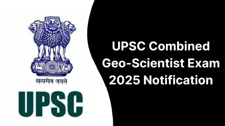 UPSC Combined Geo-Scientist Exam 2025 Notification Out, Check Exam Dates, Salary, Eligibility Criteria, and More