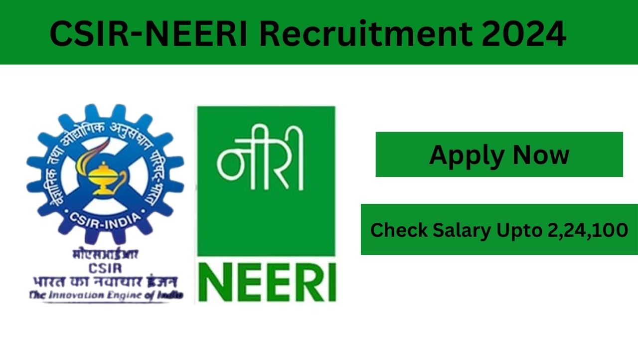 CSIR-NEERI Recruitment 2024, Apply Now, Check Eligibility Criteria, and More