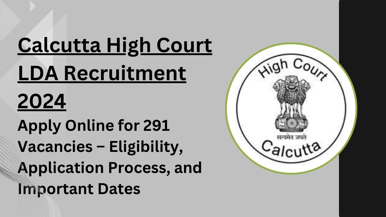 Calcutta High Court LDA Recruitment 2024, Apply Online, Check Eligibility Criteria, Salary, and Important Dates