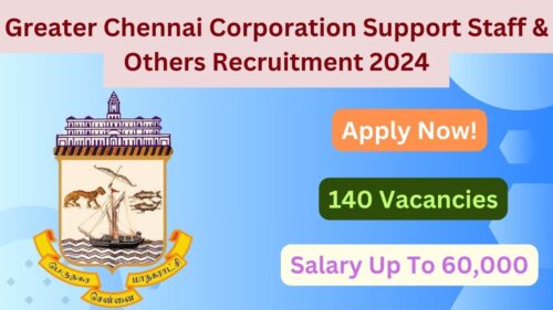 Greater Chennai Corporation Support Staff & Others Recruitment 2024, Apply Now, Check Eligibility Criteria, Vacancy Details, Salary