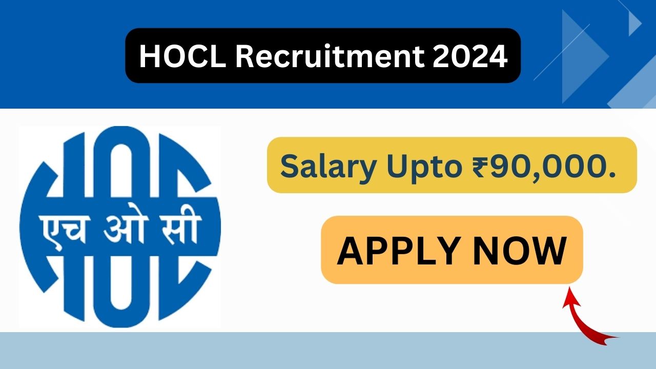 HOCL Recruitment 2024 for Chairman and Managing Director Post, Apply Now, Check Eligibility Criteria, Salary, Last Date