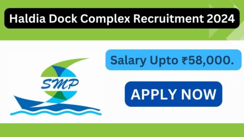 Haldia Dock Complex Senior Deputy Manager Recruitment 2024, Know Salary, Eligibility Criteria, Age Limit, and Last Date