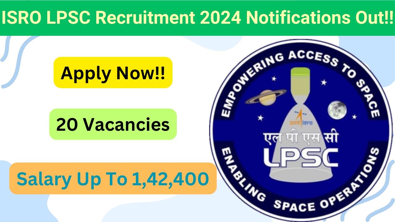 ISRO LPSC Recruitment 2024 for Various Posts, Apply Now, Check Eligibility Criteria, Vacancy, Salary, Selection Process