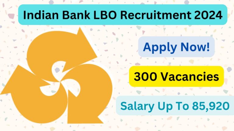 Indian Bank LBO Recruitment 2024, Apply Now, Check Eligibility Criteria, Vacancy Details, Salary