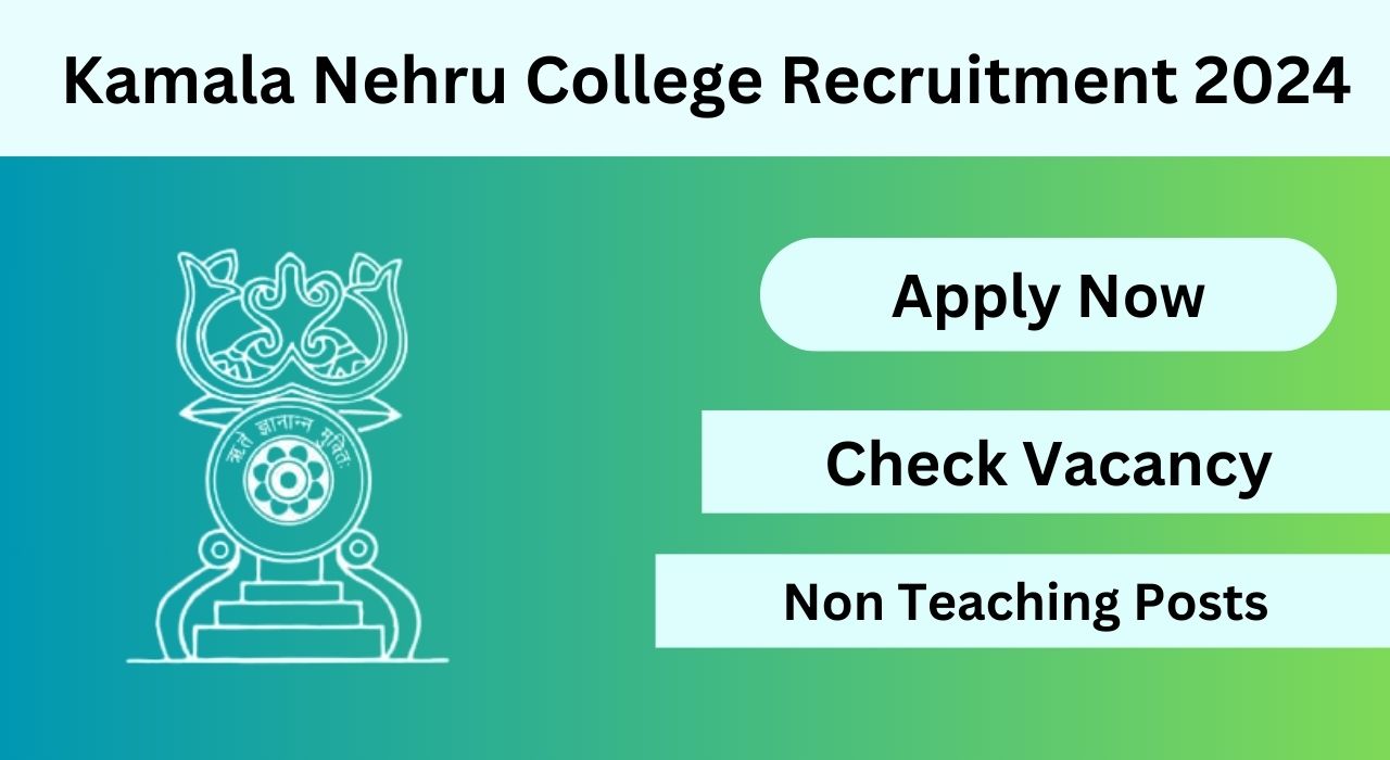 Kamala Nehru College Recruitment 2024, Apply Now, Check Eligibility Criteria, Salary, and More