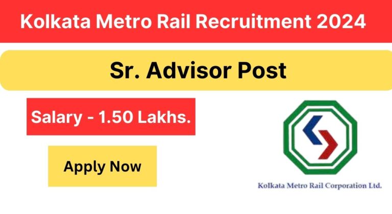 Kolkata Metro Rail Recruitment 2024 for Sr Advisor Post, Apply Now, Check Eligibility Criteria, and Salary