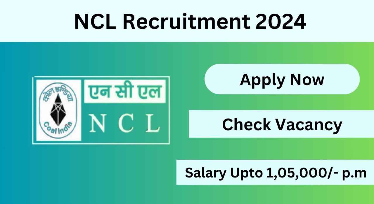 NCL Full Time Advisor Recruitment 2024, Apply Now, Check Eligibility Criteria, Salary, and More