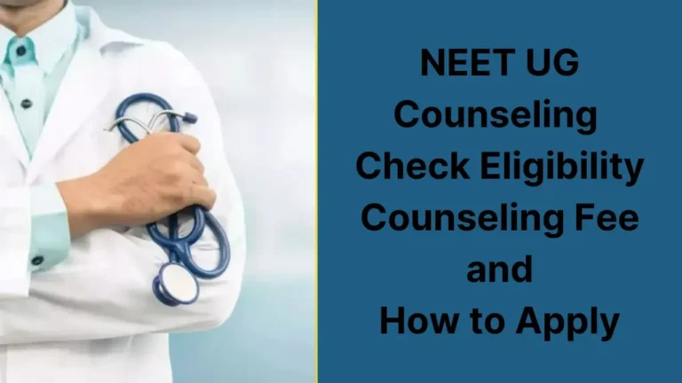 NEET UG Counseling 2024 for MBBS and BDS Courses, Check Eligibility, Counseling Fee, and How to Apply