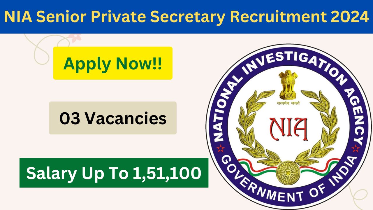 NIA Senior Private Secretary Recruitment 2024, Apply Now, Check Eligibility Criteria, Salary, Vacancy, Application Process