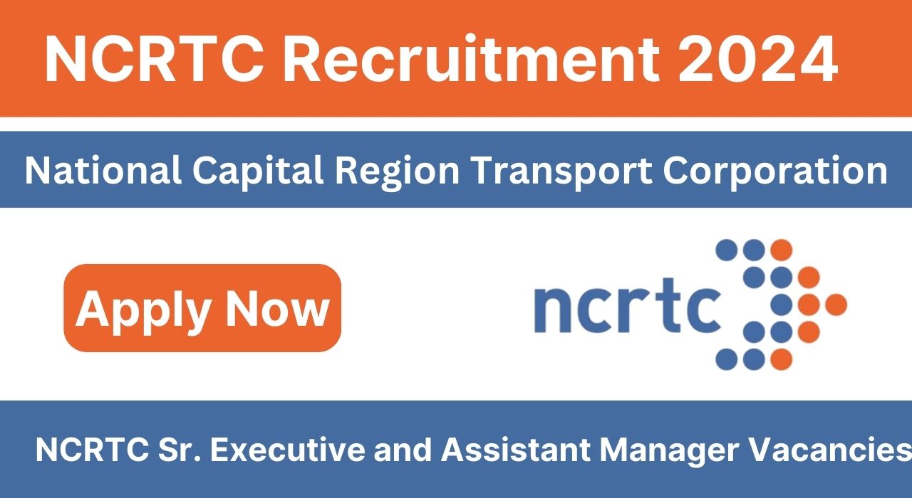 NCRTC Sr Executive and Assistant Manager Recruitment, Apply Now, Check Eligibility Criteria, Salary, Selection Process