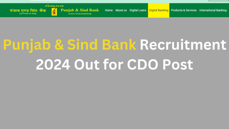 Punjab & Sind Bank Recruitment 2024 Out for CDO Post, Know Eligibility, Salary, Last Date, Fees and Application Process